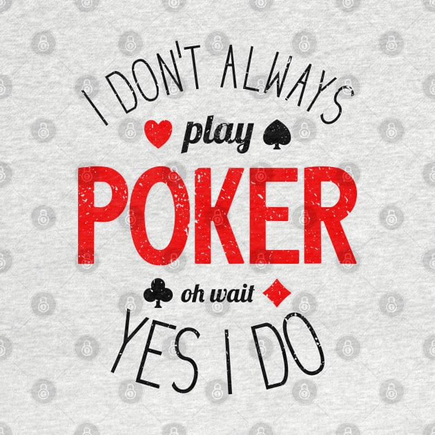 I Don't Always Play Poker - 7 by NeverDrewBefore